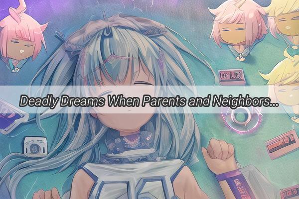 Deadly Dreams When Parents and Neighbors Collide in the Afterlife